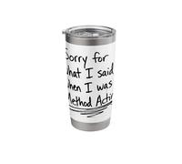 Sorry for What I Said When I was Method Acting Theater Stainless Steel Insulated Tumbler