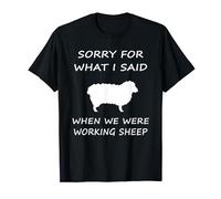 Sorry For. What I Said. When We Were Working Sheeps T-Shirt