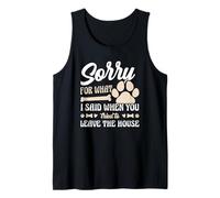 Sorry for What I Said When You Left The House Dog Tank Top