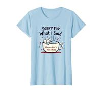 Sorry for What I Said When You Tried to Wake Me Up T-Shirt, Women, Baby Blue, XS