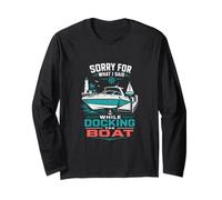 Sorry for What I Said While Docking The Boat Long Sleeve T-Shirt