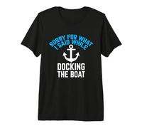 Sorry for What I Said While Docking The Boat Premium T-Shirt