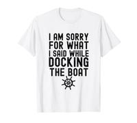 Sorry For What I Said While Docking The Boat Shirt Mens Boat T-Shirt
