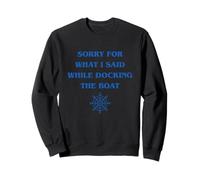Sorry For What I Said While Docking The Boat Sweatshirt