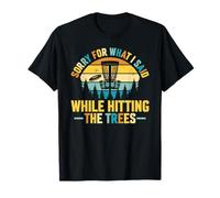 Sorry for What I Said While Hitting The Trees Disc Golf T-Shirt