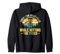 Sorry For What I Said While Hitting The Trees Disc Golf Zip Hoodie
