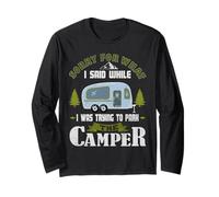 Sorry for What I Said While I was Parking The Camper Long Sleeve T-Shirt