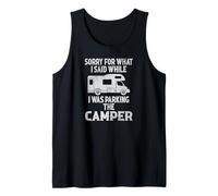 Sorry for What I Said While I was Parking The Camper Tank Top