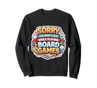 Sorry For What I Said While Playing Board Games Funny Joke Sweatshirt