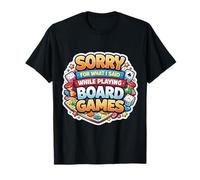 Sorry for What I Said While Playing Board Games Funny Joke T-Shirt