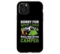 Sorry For What I Said While Trying To Park A Camper Case for iPhone 11 Pro
