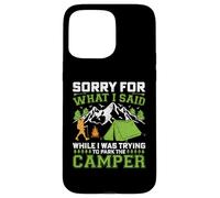 Sorry For What I Said While Trying To Park A Camper Case for iPhone 15 Pro Max