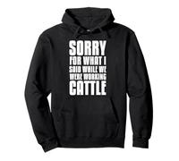 Sorry for what I said while we were working cattle Pullover Hoodie
