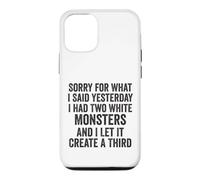 Sorry for What I Said Yesterday I Had Two White Monsters Case for iPhone 12/12 Pro