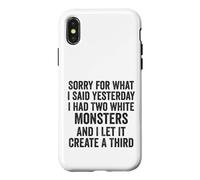 Sorry for What I Said Yesterday I Had Two White Monsters Case for iPhone X/XS