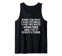 Sorry for What I Said Yesterday I Had Two White Monsters Tank Top