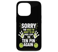 Sorry for What I Say Leaving Ten Pin Funny Bowler Bowling Case for iPhone 13 Pro