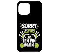 Sorry for What I Say Leaving Ten Pin Funny Bowler Bowling Case for iPhone 13 Pro Max