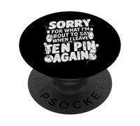 Sorry for What I Say Leaving Ten Pin Funny Bowler Bowling PopSockets Adhesive PopGrip