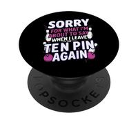 Sorry for What I Say Leaving Ten Pin Funny Bowler Bowling PopSockets Adhesive PopGrip