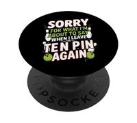 Sorry for What I Say Leaving Ten Pin Funny Bowler Bowling PopSockets Adhesive PopGrip