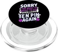 Sorry for What I Say Leaving Ten Pin Funny Bowler Bowling PopSockets PopGrip for MagSafe