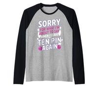 Sorry for What I Say Leaving Ten Pin Funny Bowler Bowling Raglan Baseball Tee