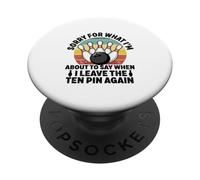 Sorry for What I Say Leaving Ten Pin Funny Bowling Bowler PopSockets Adhesive PopGrip