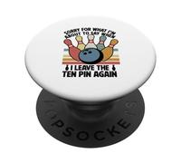 Sorry for What I Say Leaving Ten Pin Funny Bowling Bowler PopSockets Adhesive PopGrip