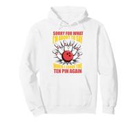Sorry for What I Say Leaving Ten Pin Funny Bowling Bowler Pullover Hoodie