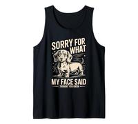 Sorry for What My Face Said Dachshund I Thought You Knew Tank Top