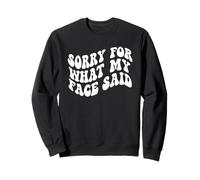 Sorry For What My Face Said Funny Introvert Sarcasm Sweatshirt