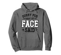 Sorry For What My Face Said Funny Quote Sarcastic Tee Pullover Hoodie