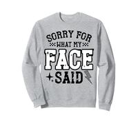 Sorry For What My Face Said Funny Quote Sarcastic Tee Sweatshirt