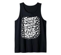 Sorry for What My Face Said Funny Sarcasm Witty Quote Grunge Tank Top