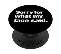 Sorry For What My Face Said | Funny Sarcastic Humor Quote PopSockets Adhesive PopGrip