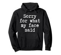 Sorry For What My Face Said Honest Quote Funny Sarcasm Mood Pullover Hoodie