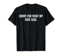 Sorry for What My Face Said Humor Sarcastic Phrase T-Shirt