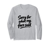 Sorry for What My face Said Long Sleeve T-Shirt