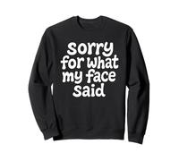 Sorry For What My Face Said - Quote Snarky Apology Sweatshirt
