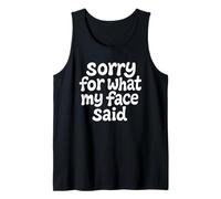 Sorry for What My Face Said - Quote Snarky Apology Tank Top