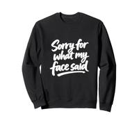 Sorry for what my face said Sweatshirt