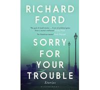 Sorry For Your Trouble: Richard Ford