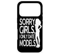 Sorry Girls I Only Date Models Cheeky Boys Dating Supermodel Case for iPhone 17 Pro