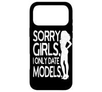 Sorry Girls I Only Date Models Cheeky Boys Dating Supermodel Case for iPhone 17 Pro Max