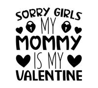 Sorry Girls My Mommy is My Valentine Valentine Day Mural and Wall Vinyl Decal 54.6x60.3cm Can Modify and add Information Black