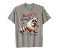 Sorry Gotta Go The Vibes are Off - Funny Racoon Saying T-Shirt
