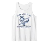 Sorry Gotta Go The Vibes are Off Racoon Tank Top