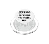 Sorry Guys I'm Already Like A Sister to Someone Else Singles PopSockets PopGrip for MagSafe