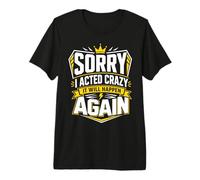 Sorry I Acted Crazy It Will Happen Again Premium T-Shirt